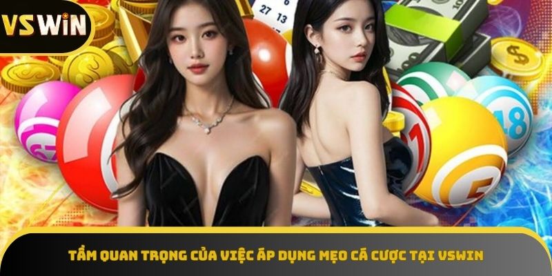 Tầm quan trọng của mẹo cá cược tại VSWIN