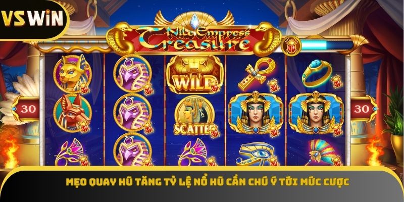 Mẹo quay hũ tăng tỷ lệ nổ hũ cần chú ý tới mức cược