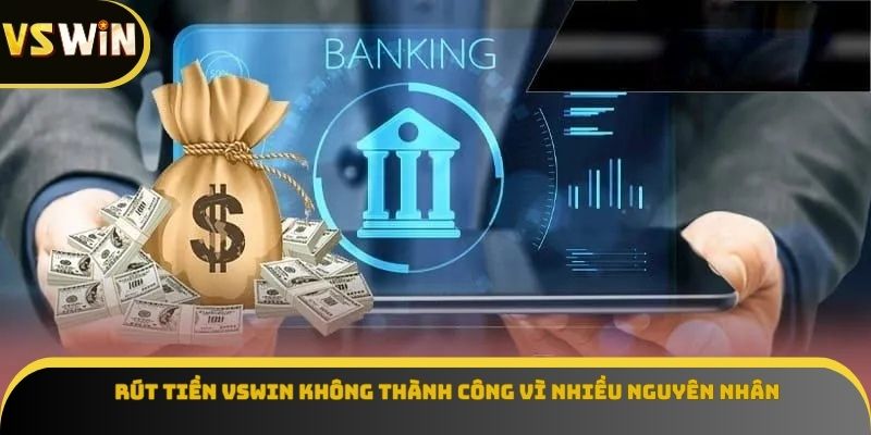 Rút tiền VSWIN không thành công vì nhiều nguyên nhân